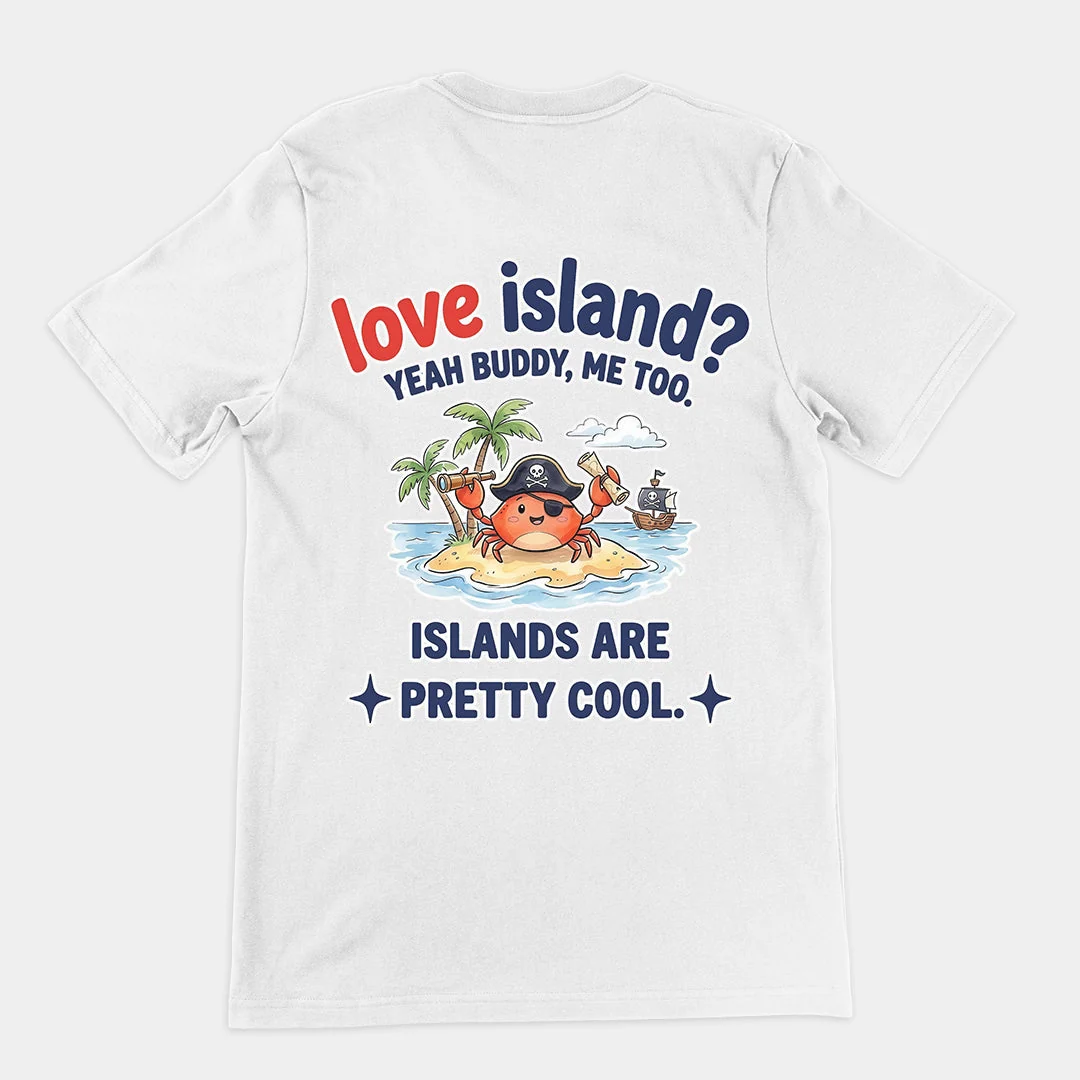 Love island? Yeah buddy me too islands are pretty cool T-Shirt (backprint) - Image 6