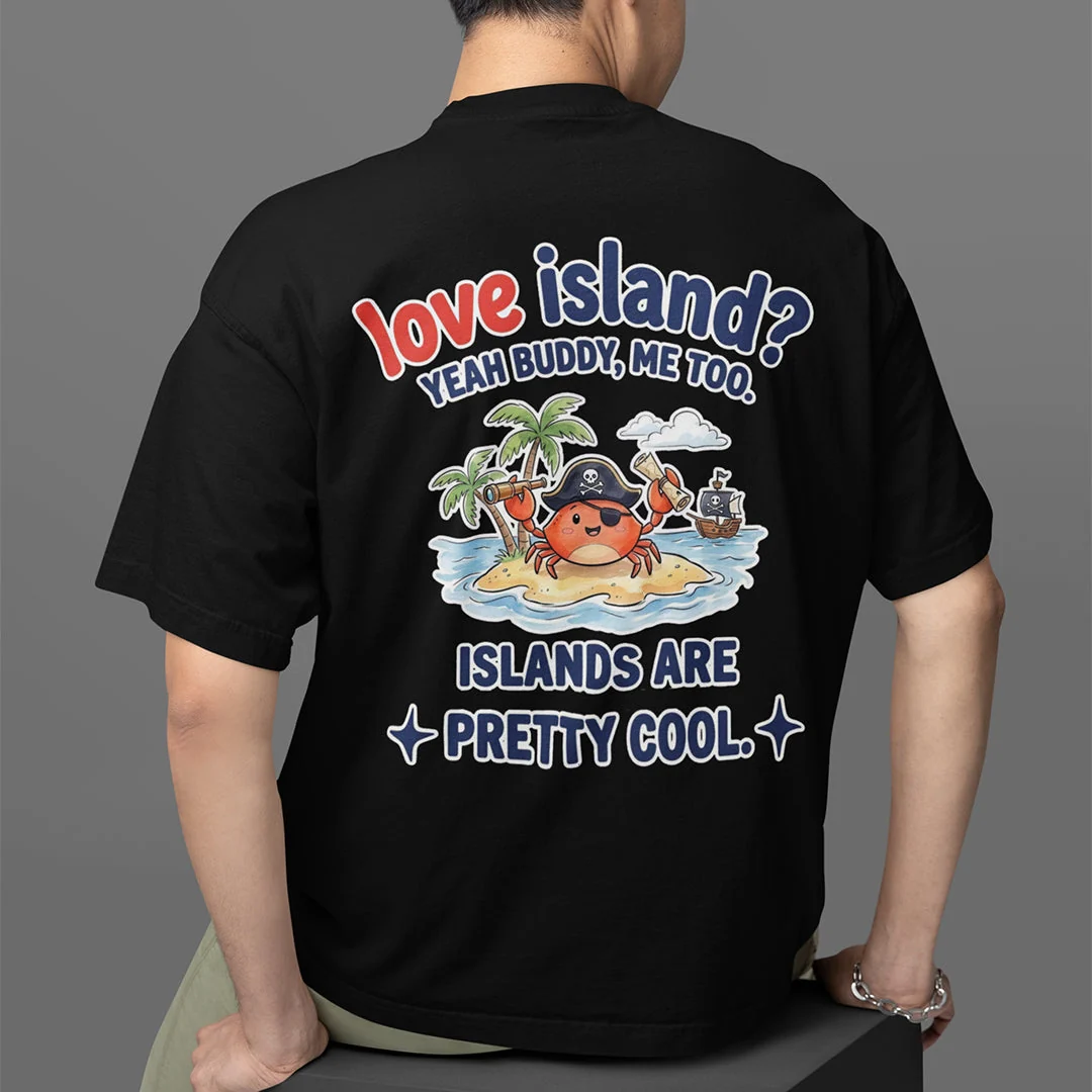 Love island? Yeah buddy me too islands are pretty cool T-Shirt (backprint) - Image 7
