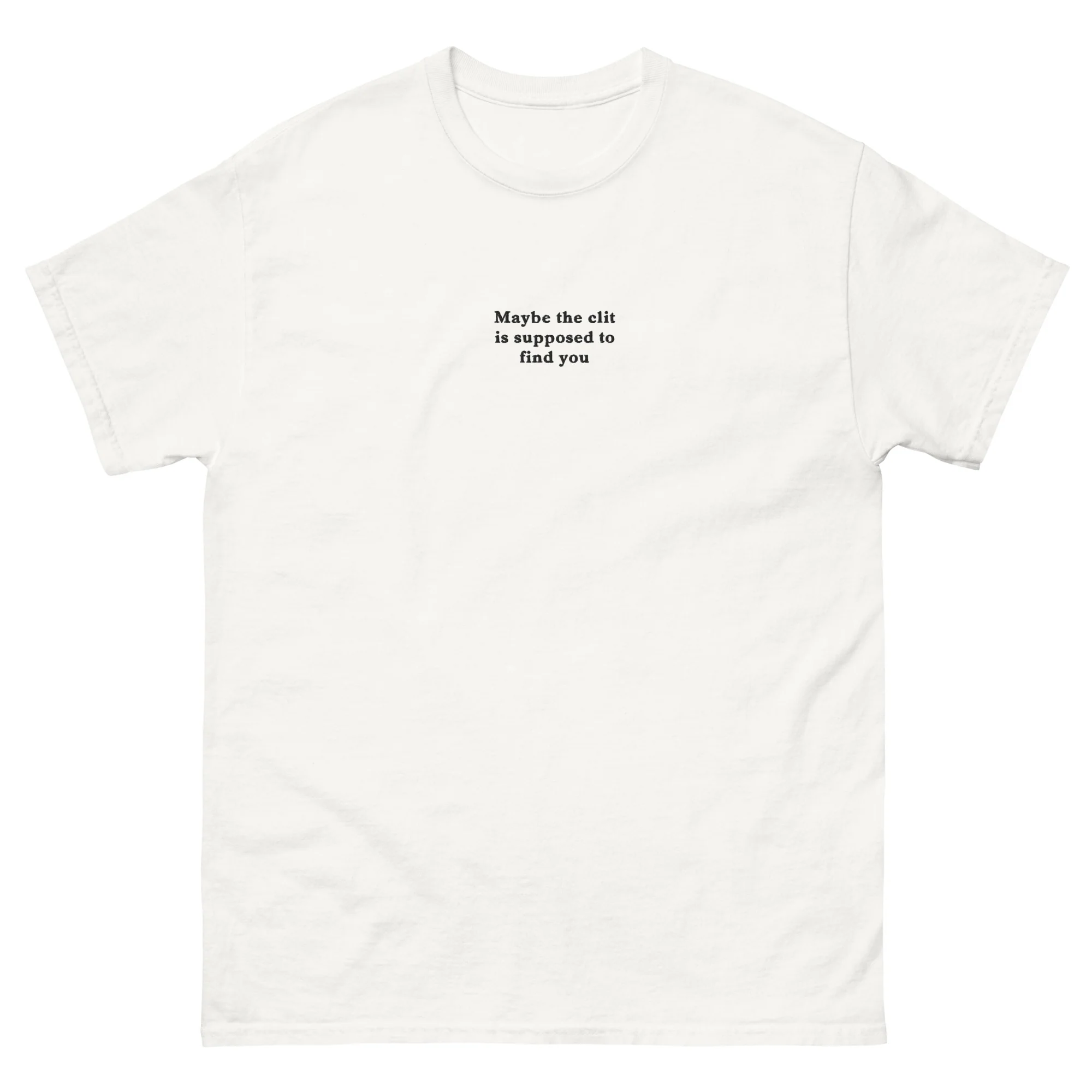 Maybe the clit is supposed to find you (embroidered) T-Shirt