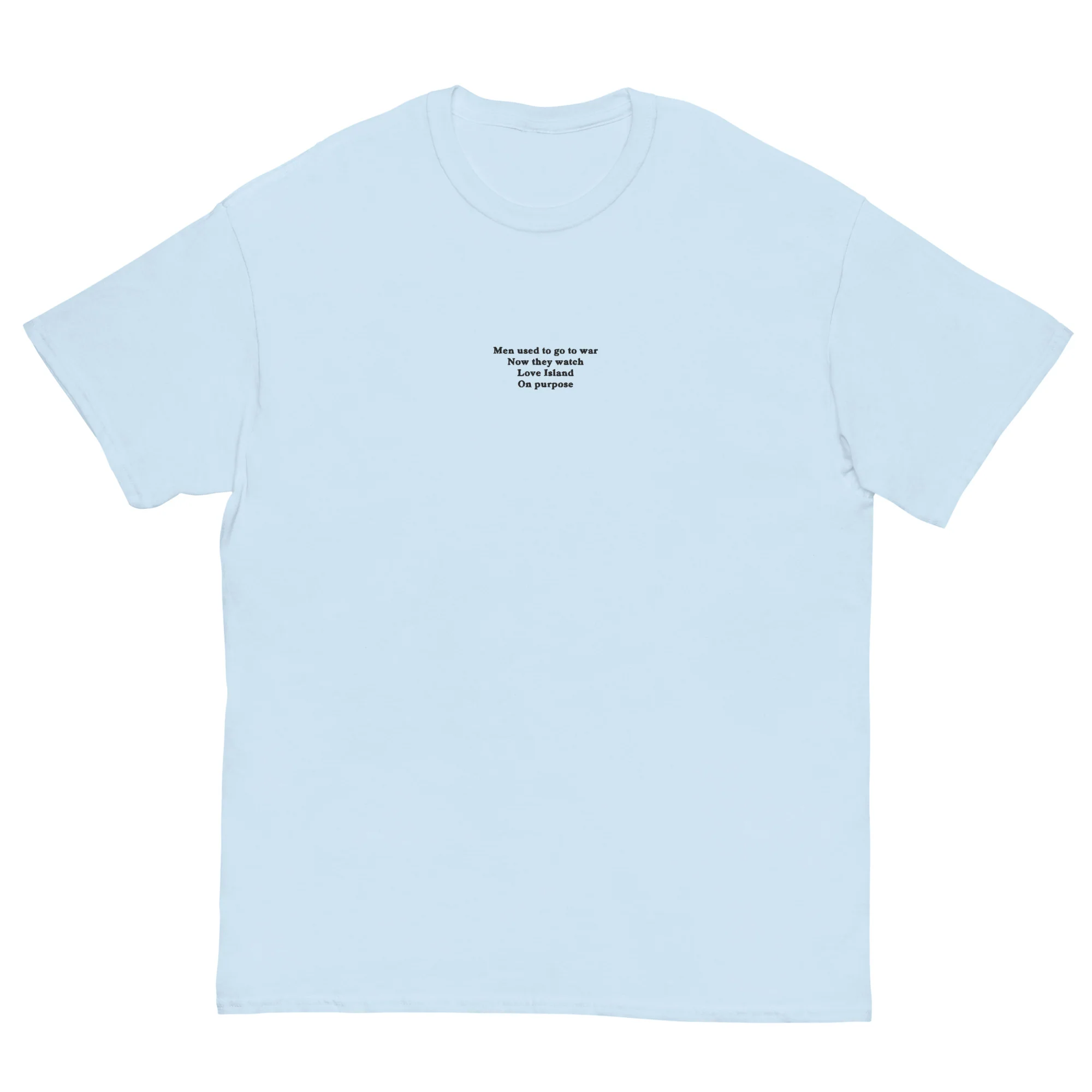 Men used to go to war now they watch love island on purpose (embroidered) T-Shirt - Image 6
