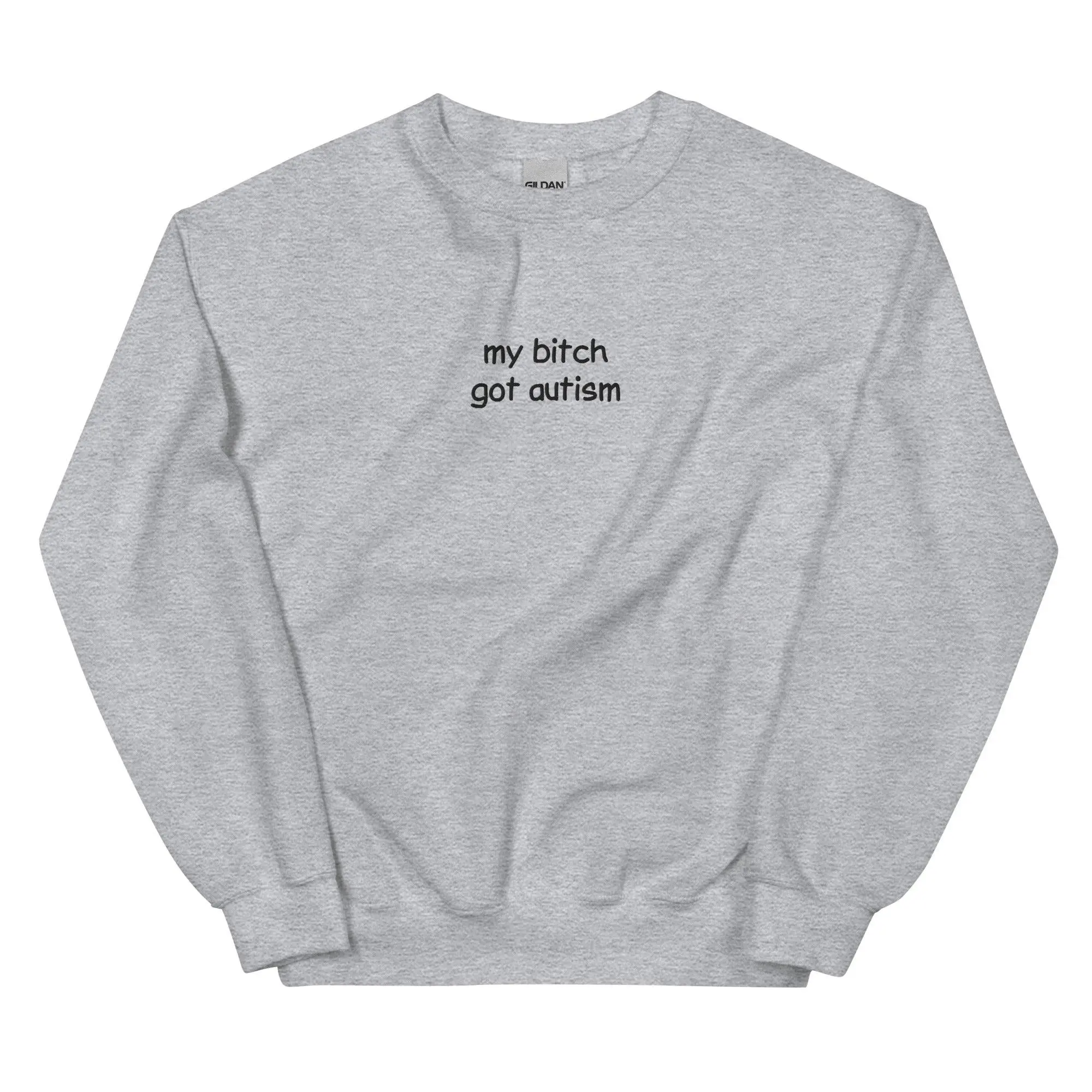 My Bitch Got Autism Embroidered Sweatshirt - Image 8