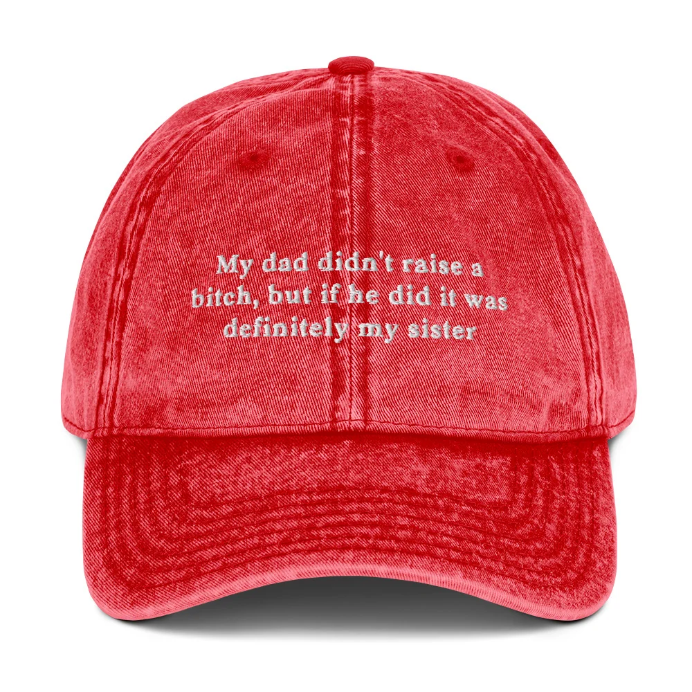 My dad didn't raise a bitch, but if he did it was definitely my sister Vintage Cotton Twill Cap - Image 7