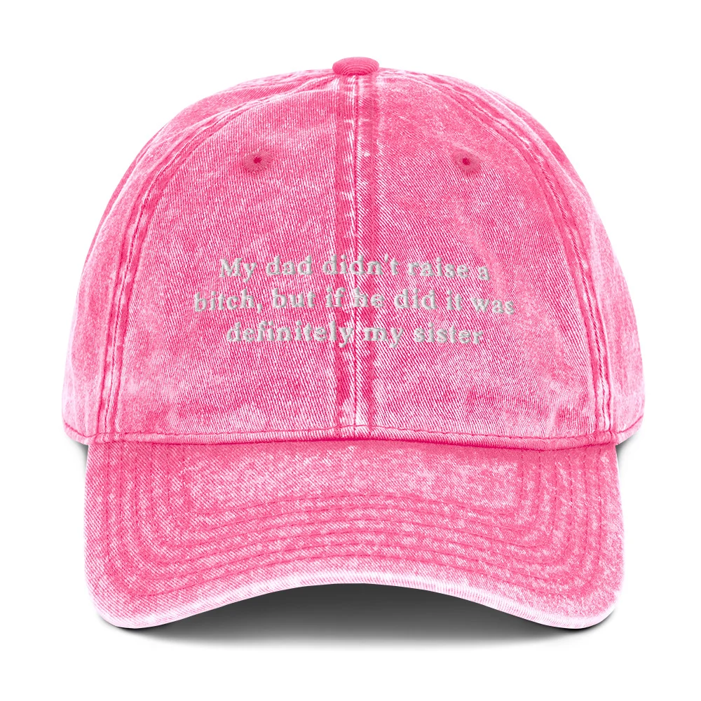 My dad didn't raise a bitch, but if he did it was definitely my sister Vintage Cotton Twill Cap - Image 8