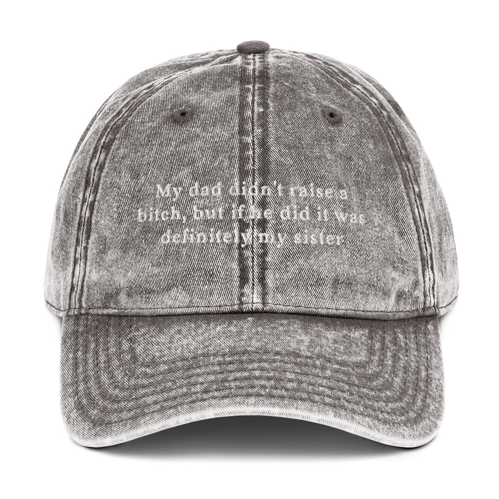 My dad didn't raise a bitch, but if he did it was definitely my sister Vintage Cotton Twill Cap - Image 9