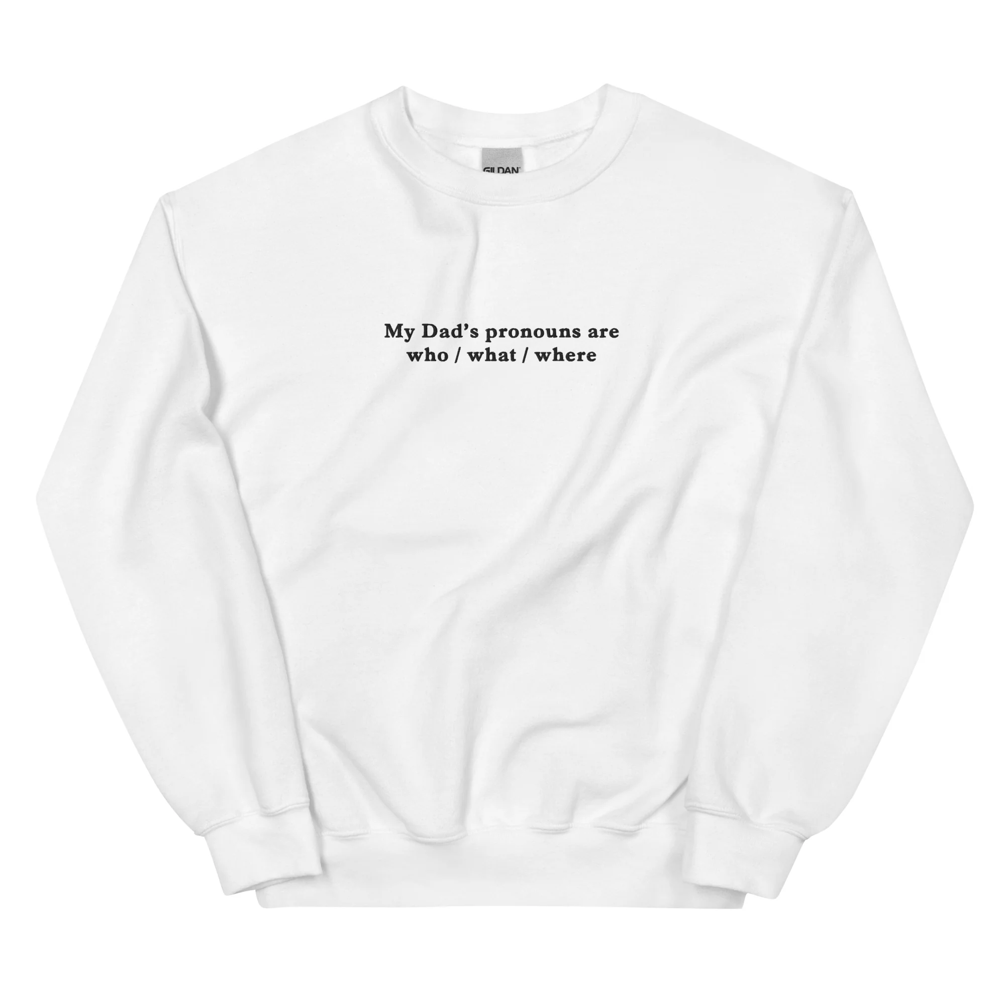 My Dad’s pronouns are who / what / where embroidered sweatshirt