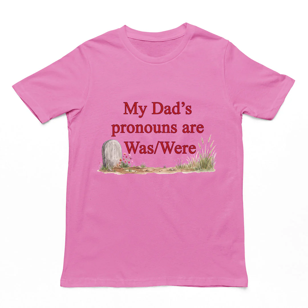 My dad's pronouns are was/were T-Shirt - Image 3