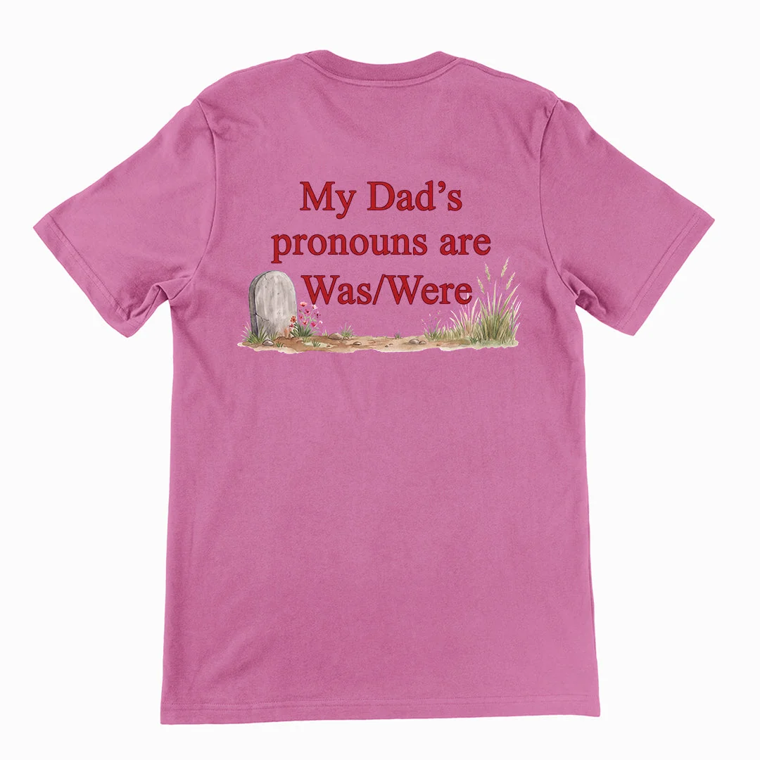 My dad's pronouns are was/were T-Shirt (backprint) - Image 2