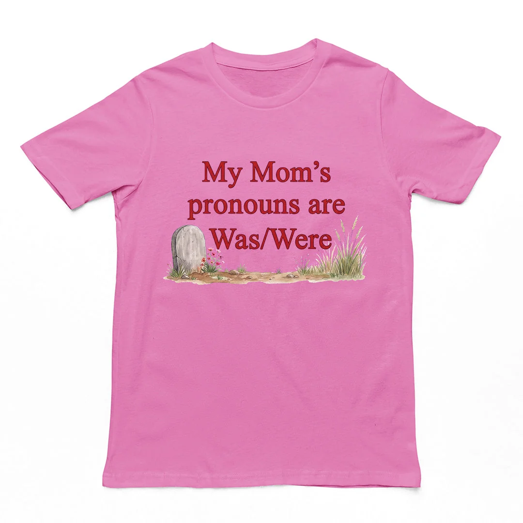 My mom's pronouns are was/were T-Shirt - Image 3