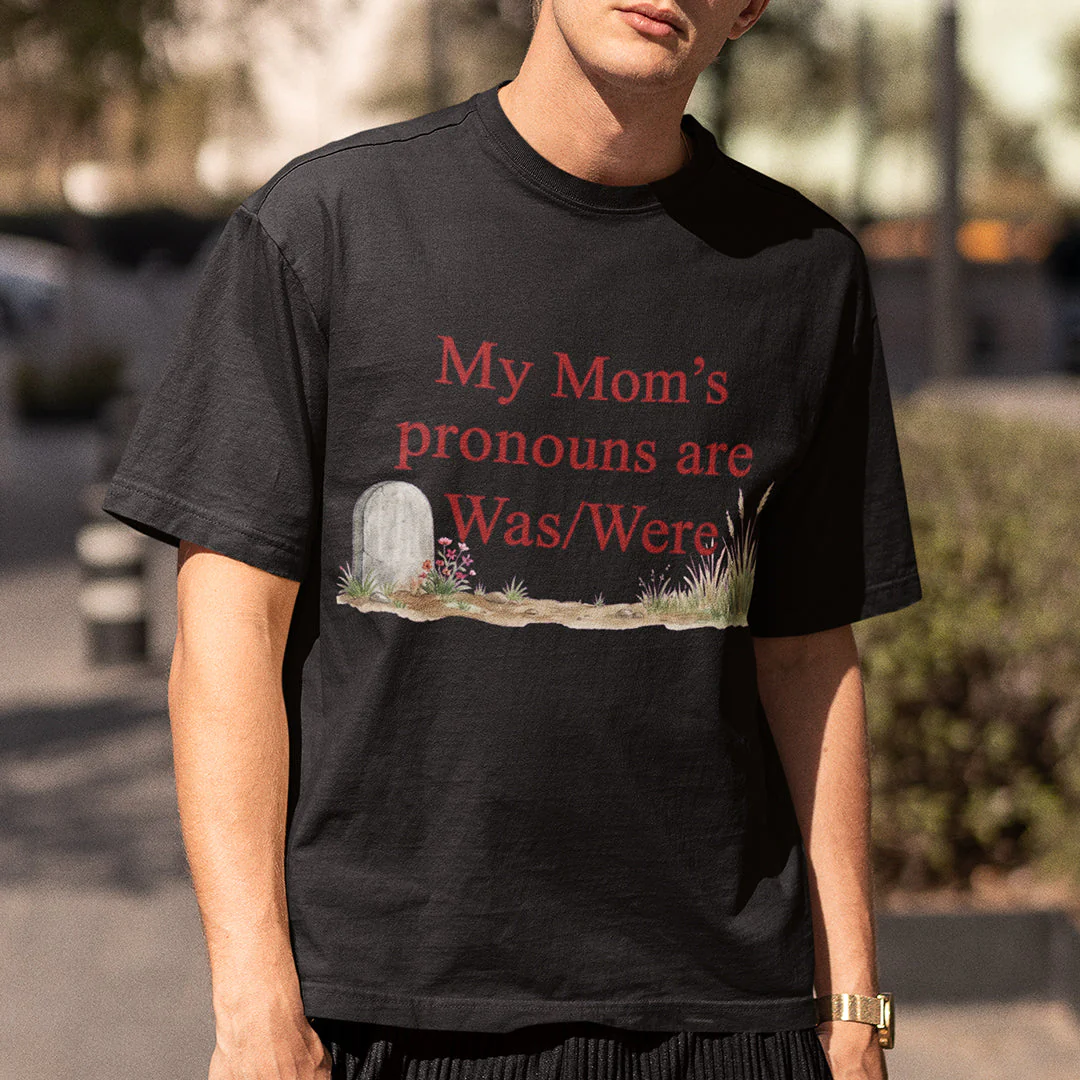 My mom's pronouns are was/were T-Shirt - Image 7