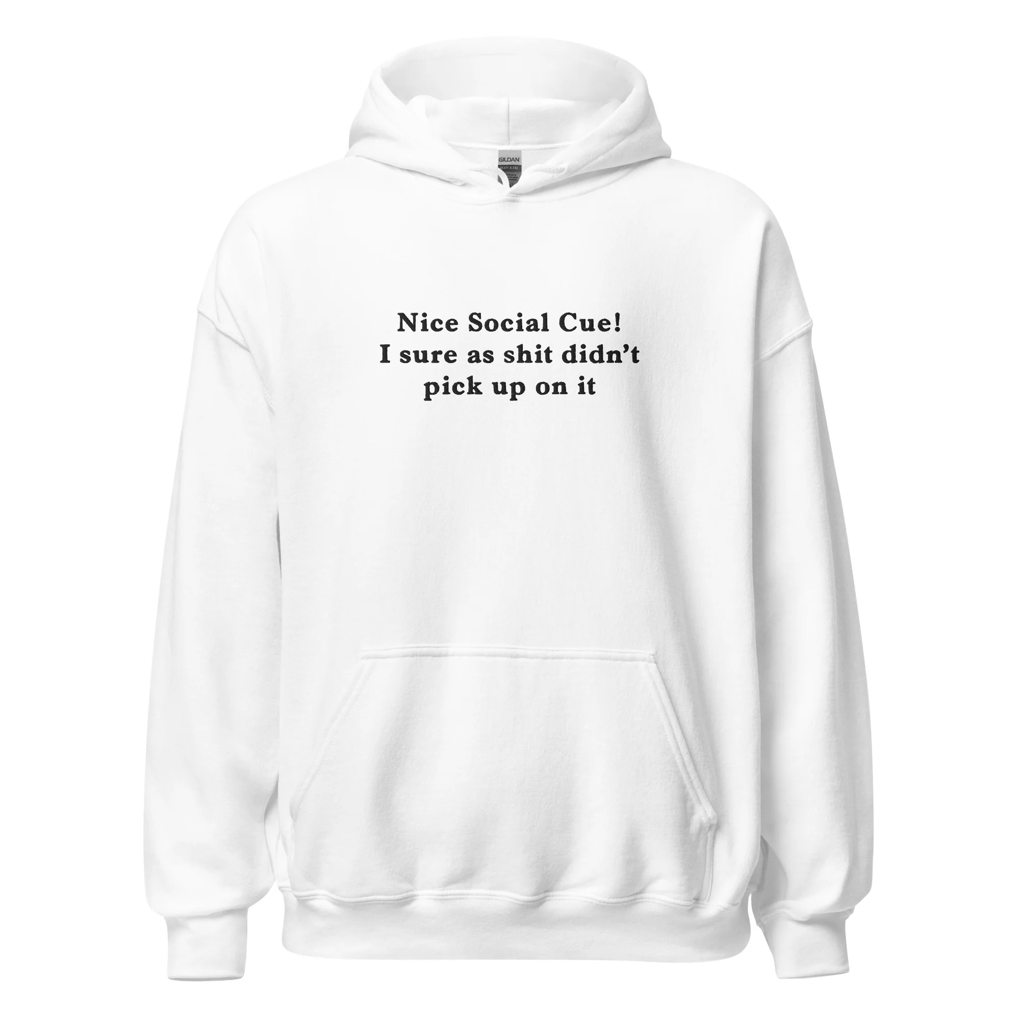 Nice Social Cue! I sure as shit didn’t pick up on it (embroidered) Hoodie
