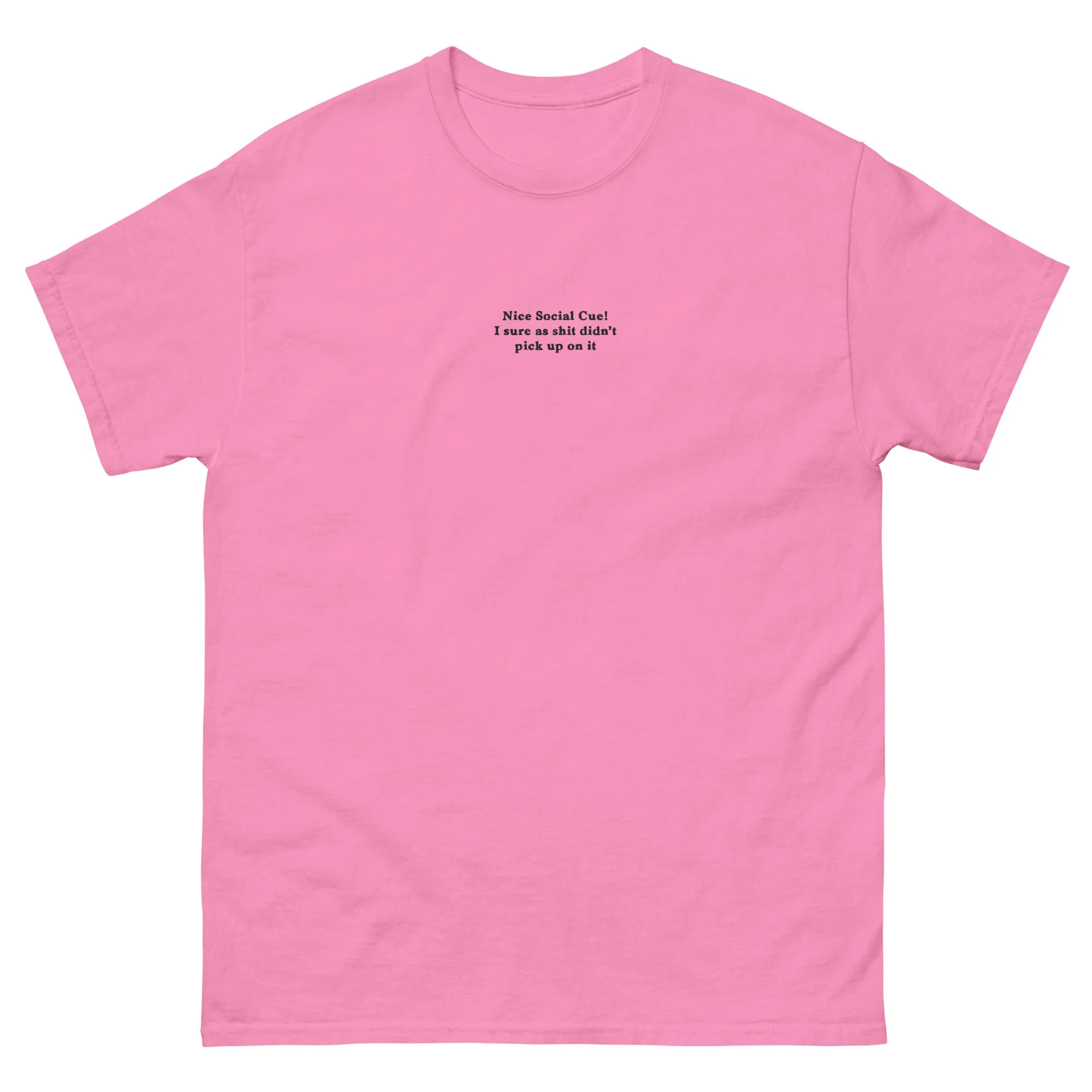 Nice Social Cue! I sure as shit didn’t pick up on it (embroidered) T-Shirt - Image 5
