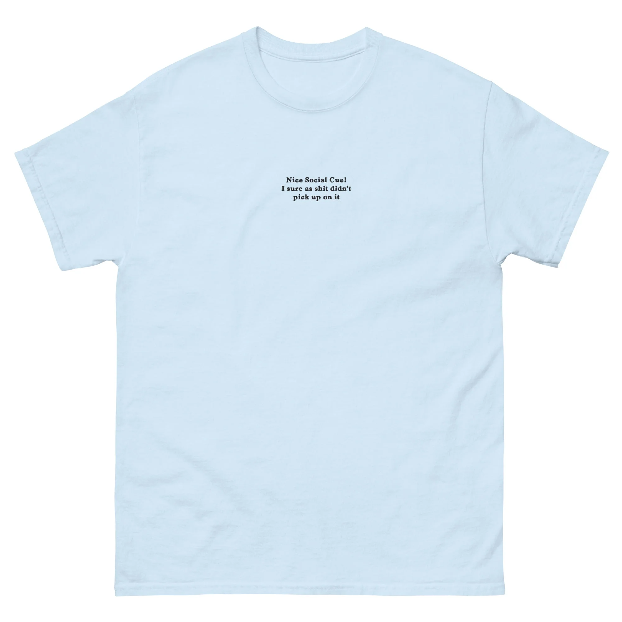 Nice Social Cue! I sure as shit didn’t pick up on it (embroidered) T-Shirt - Image 6