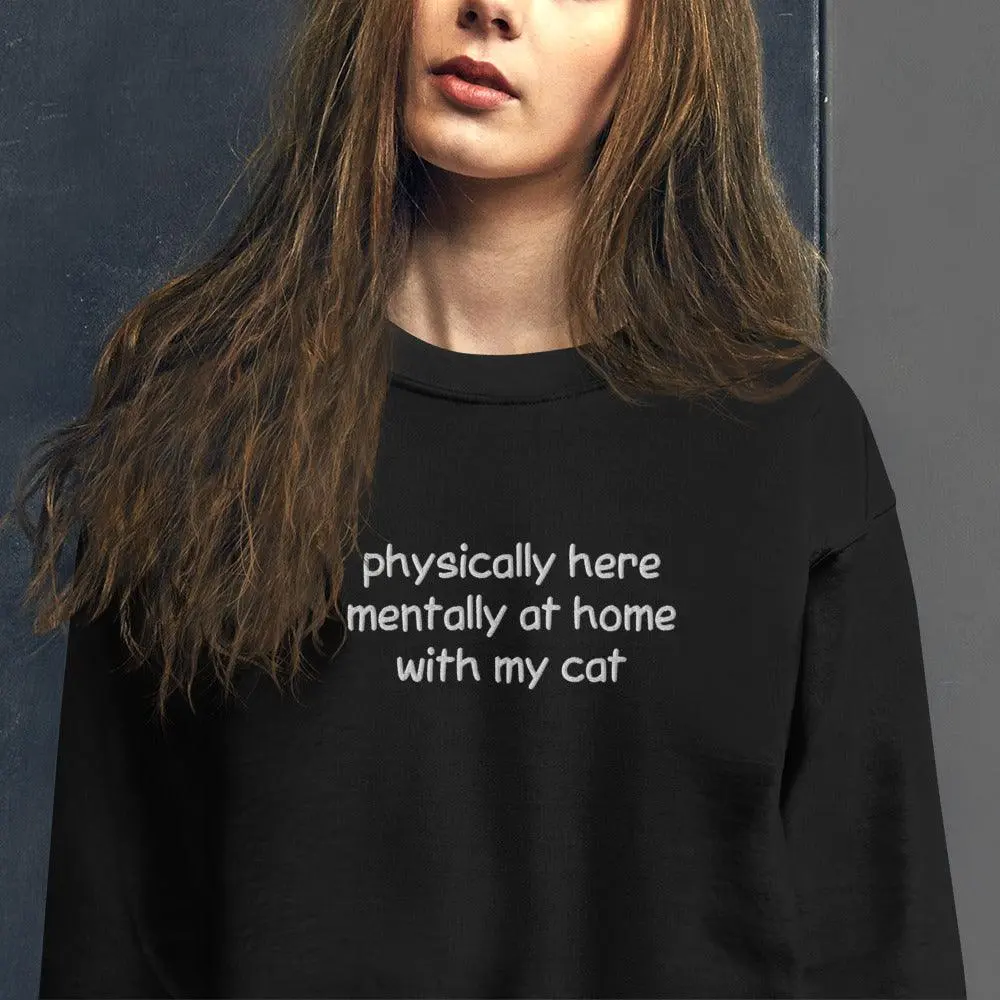 Physically Here Mentally At Home With My Cat Embroidered Sweatshirt - Image 10