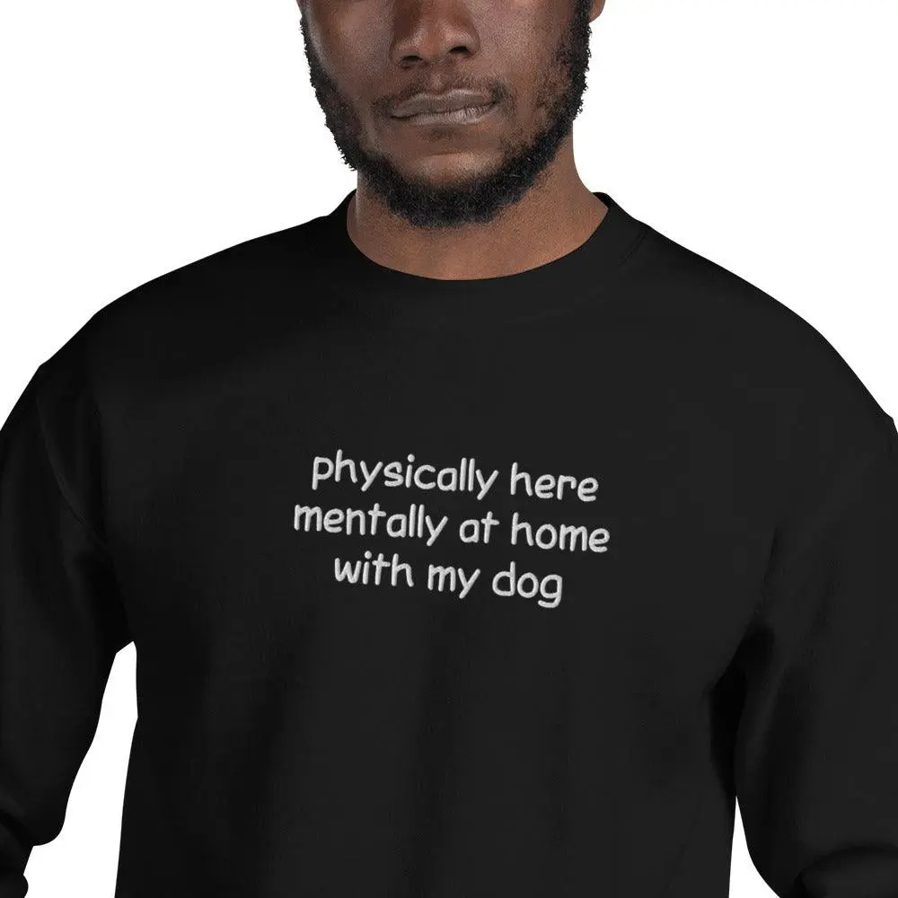 Physically Here Mentally At Home With My Dog Embroidered Sweatshirt - Image 10