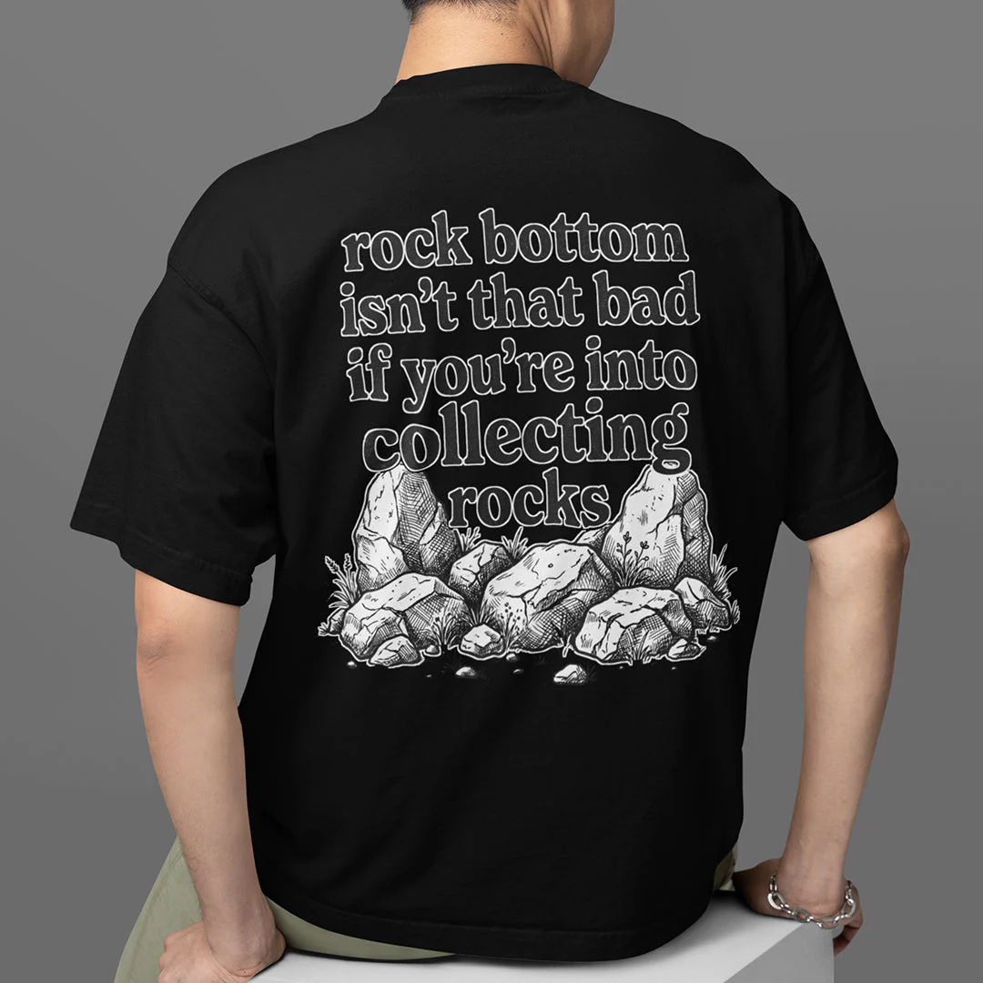 Rock bottom isn't that bad if you're into collecting rocks T-Shirt (backprint) - Image 7