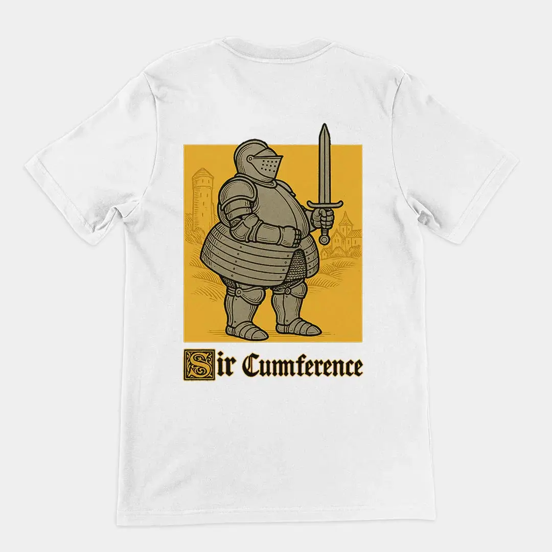 Sir Cumference (Fat Knight) T-Shirt (backprint)