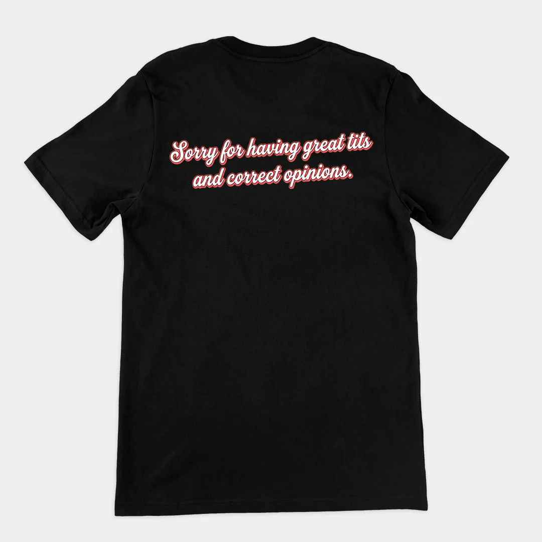 Sorry for having great tits and correct opinions T-Shirt (backprint)