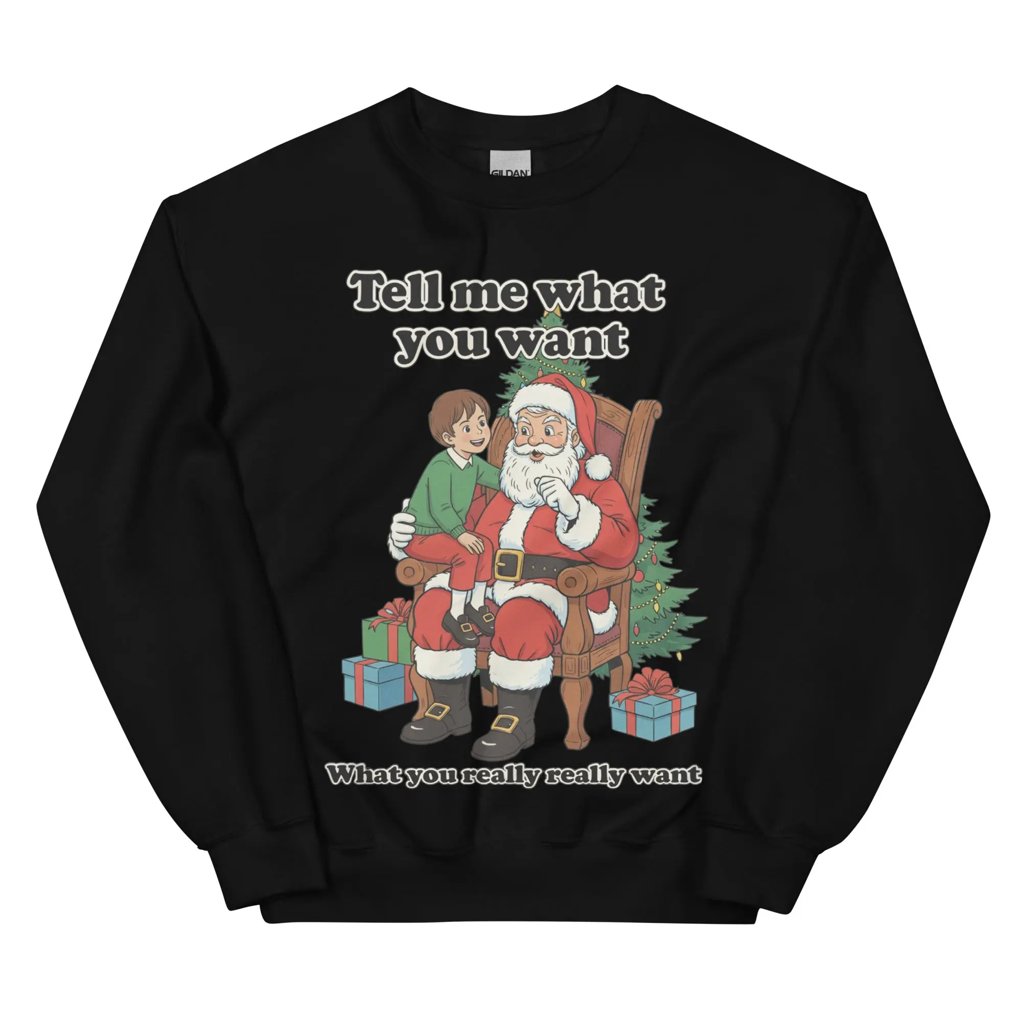 Tell me what you want what you really really want Father Christmas Santa sweatshirt