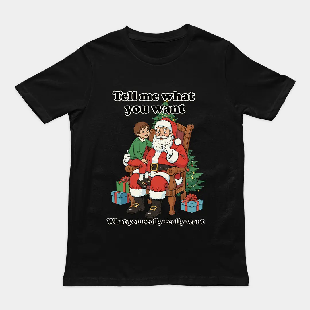 Tell me what you want what you really really want Father Christmas Santa T-Shirt