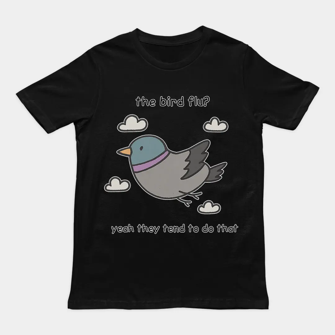 The bird flu? Yeah they tend to do that T-Shirt - Image 2