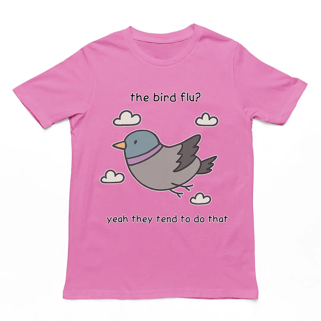 The bird flu? Yeah they tend to do that T-Shirt - Image 5