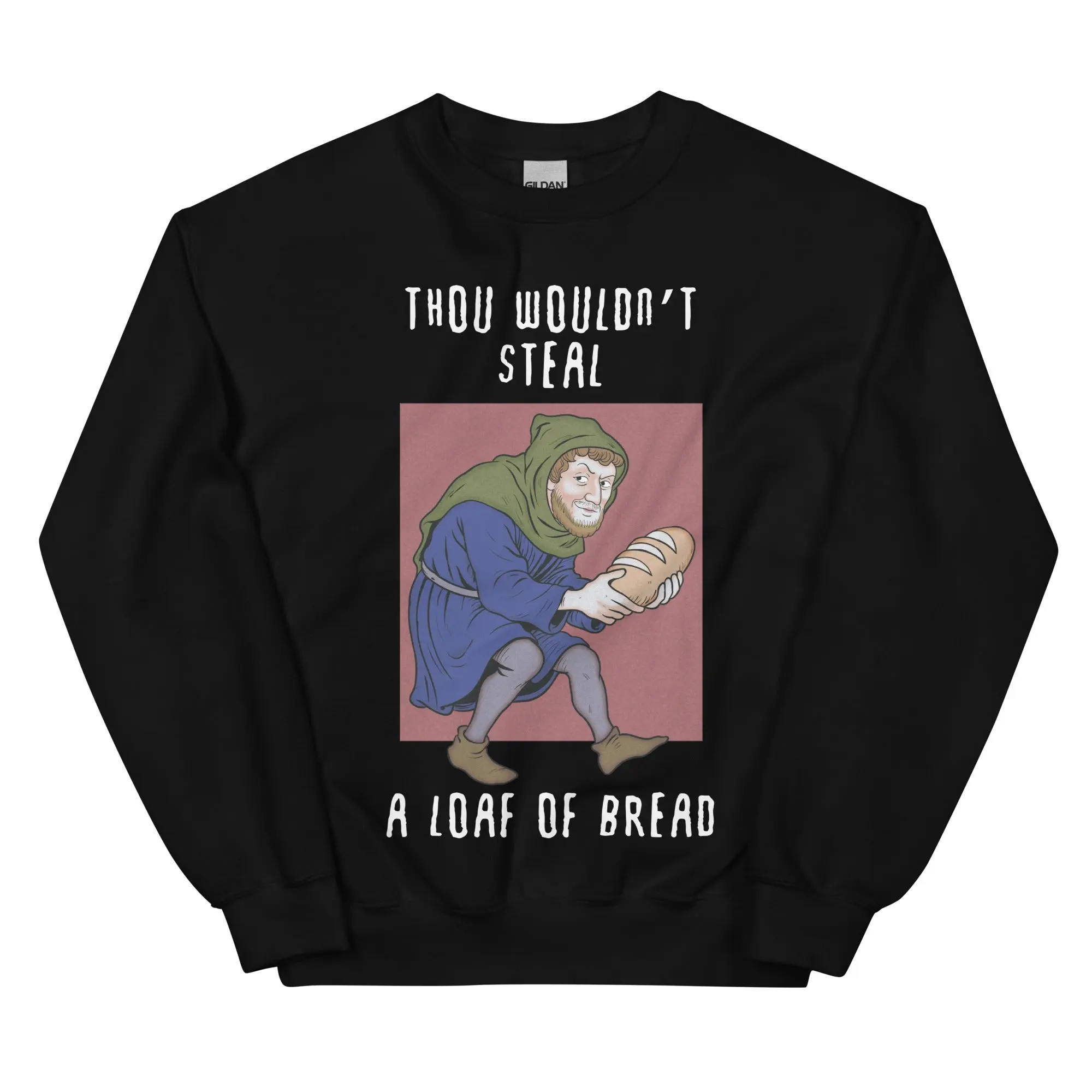 Thou wouldn't steal a loaf of bread sweatshirt