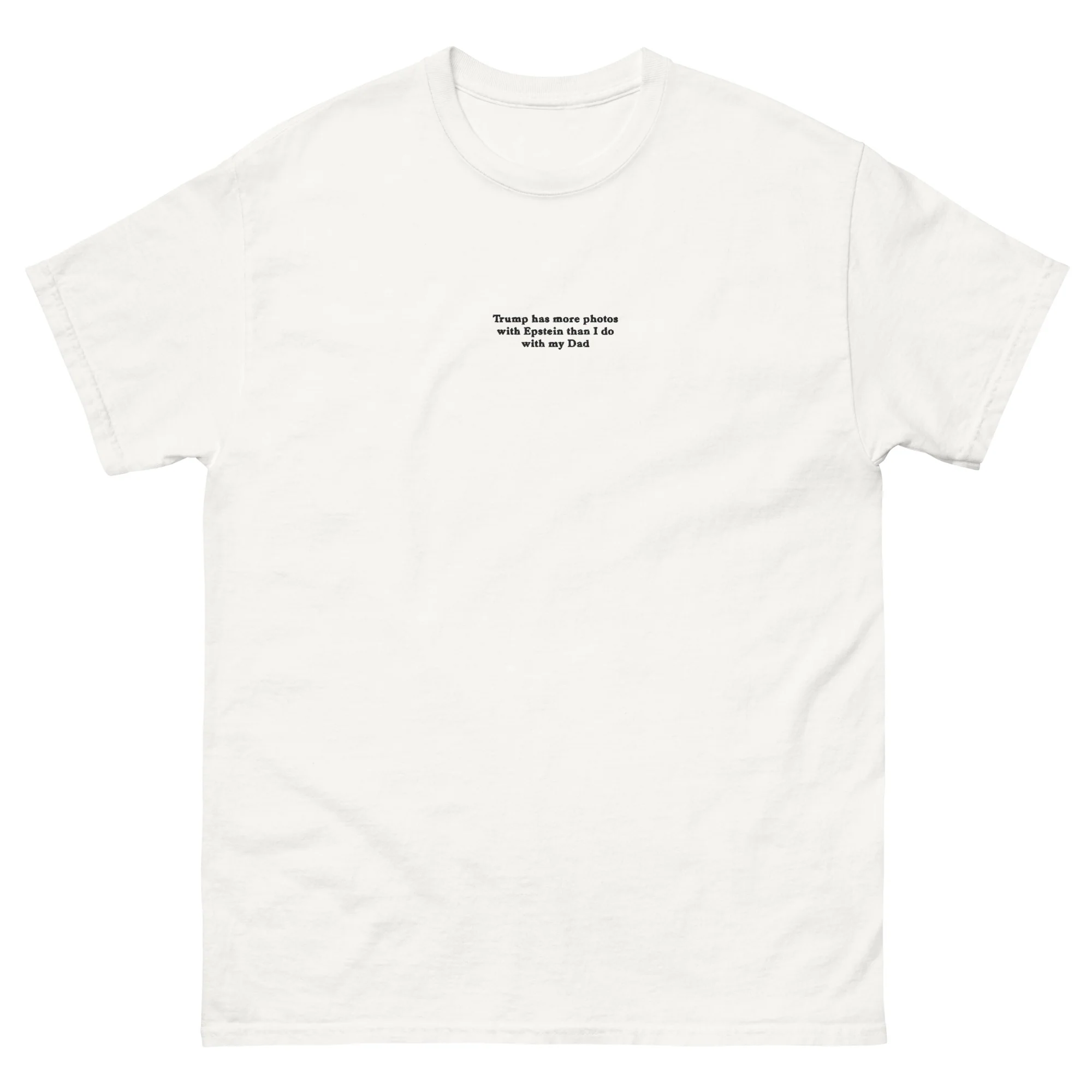 Trump has more photos with Epstein than I do with my Dad (embroidered) T-Shirt