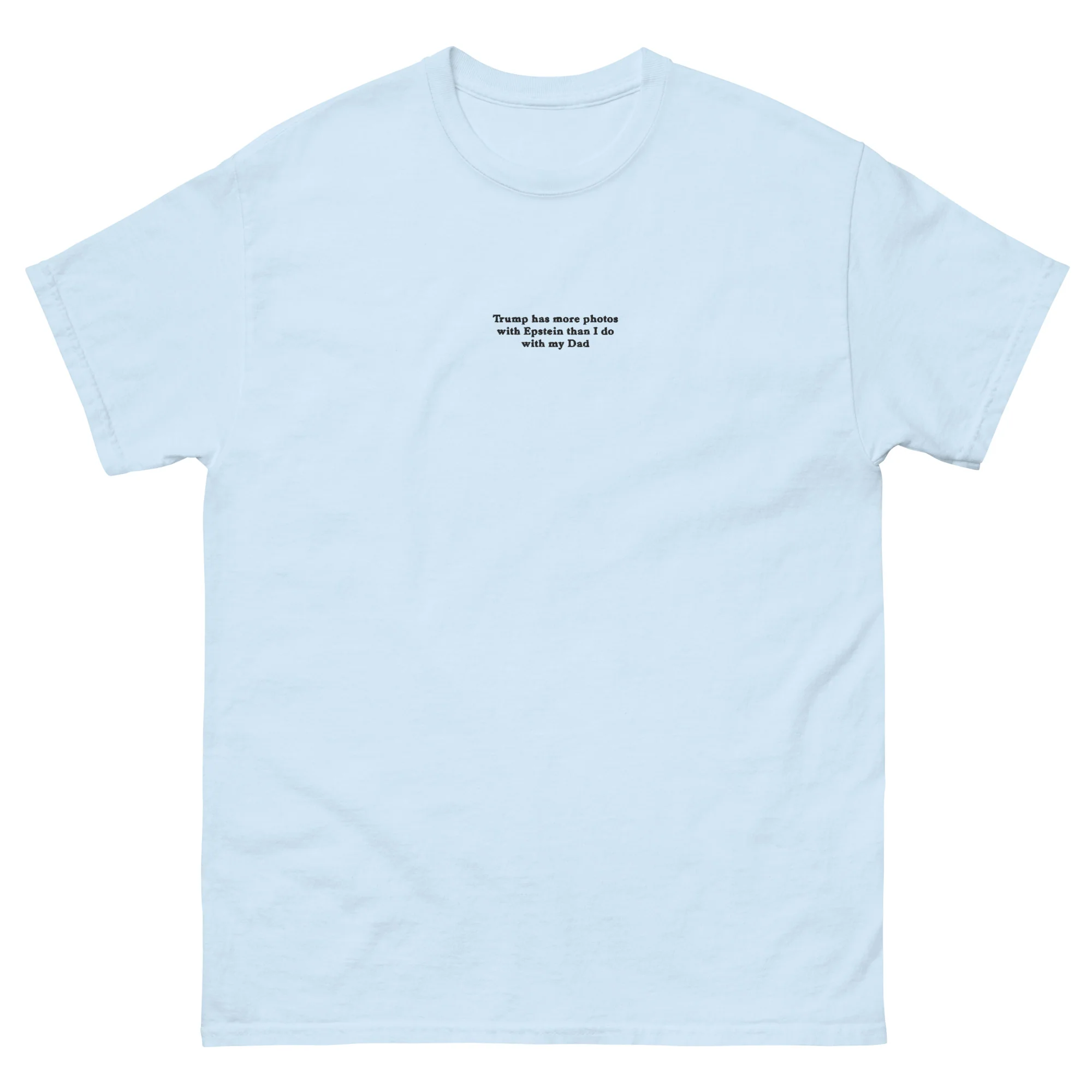 Trump has more photos with Epstein than I do with my Dad (embroidered) T-Shirt - Image 5