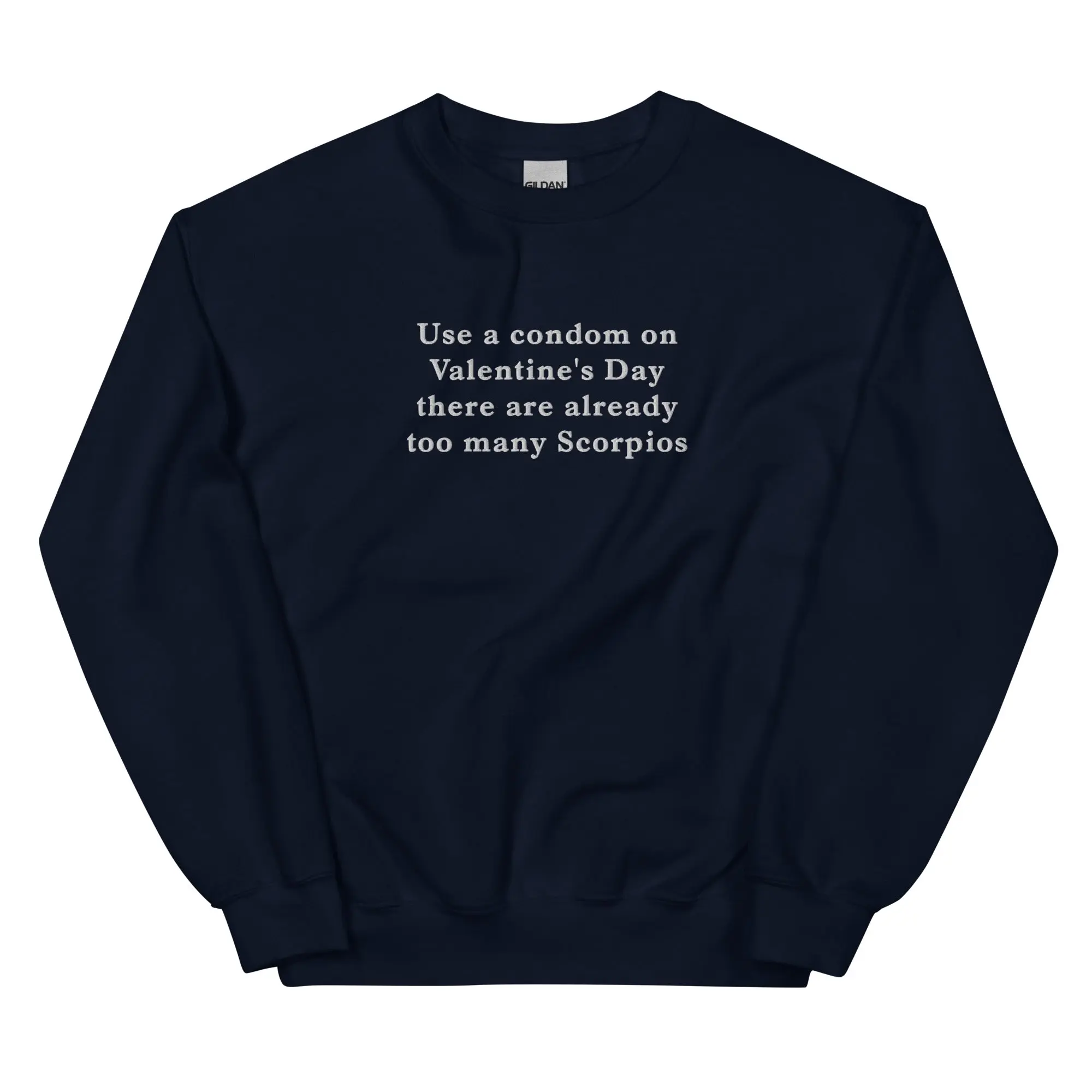Use a condom on Valentine's day there are already too many Scorpios (embroidered) sweatshirt - Image 2