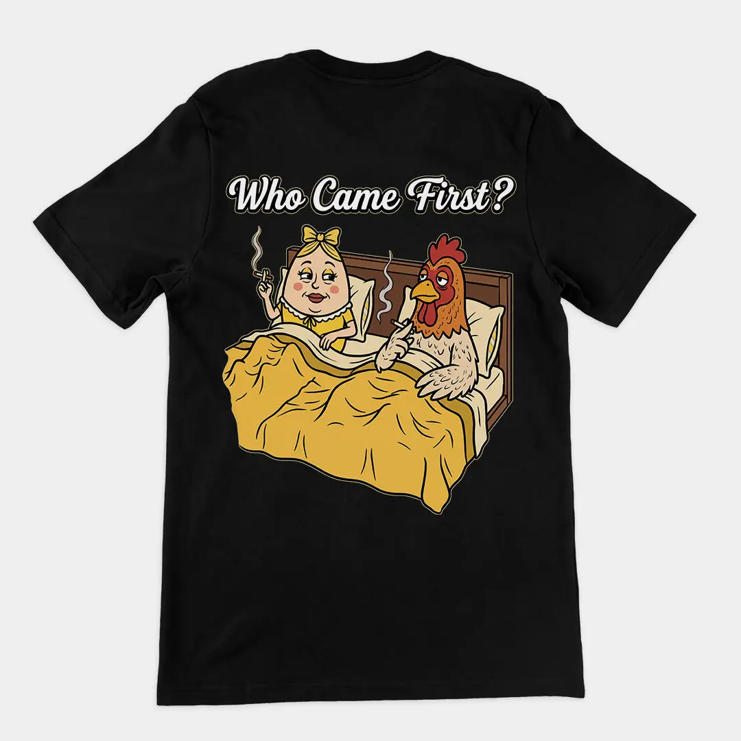 Who came first (the chicken or the egg) T-Shirt (backprint)