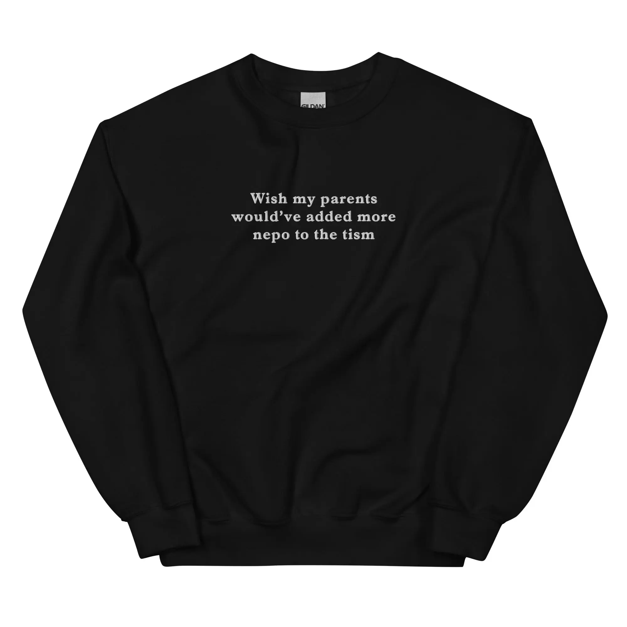 Wish my parents would’ve added more nepo to the tism (embroidered) sweatshirt