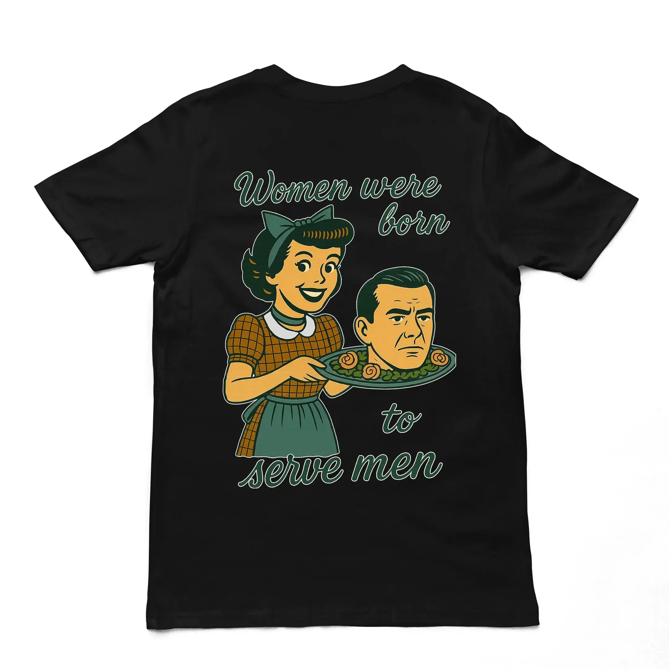 Women were born to serve men T-Shirt (backprint) - Image 2
