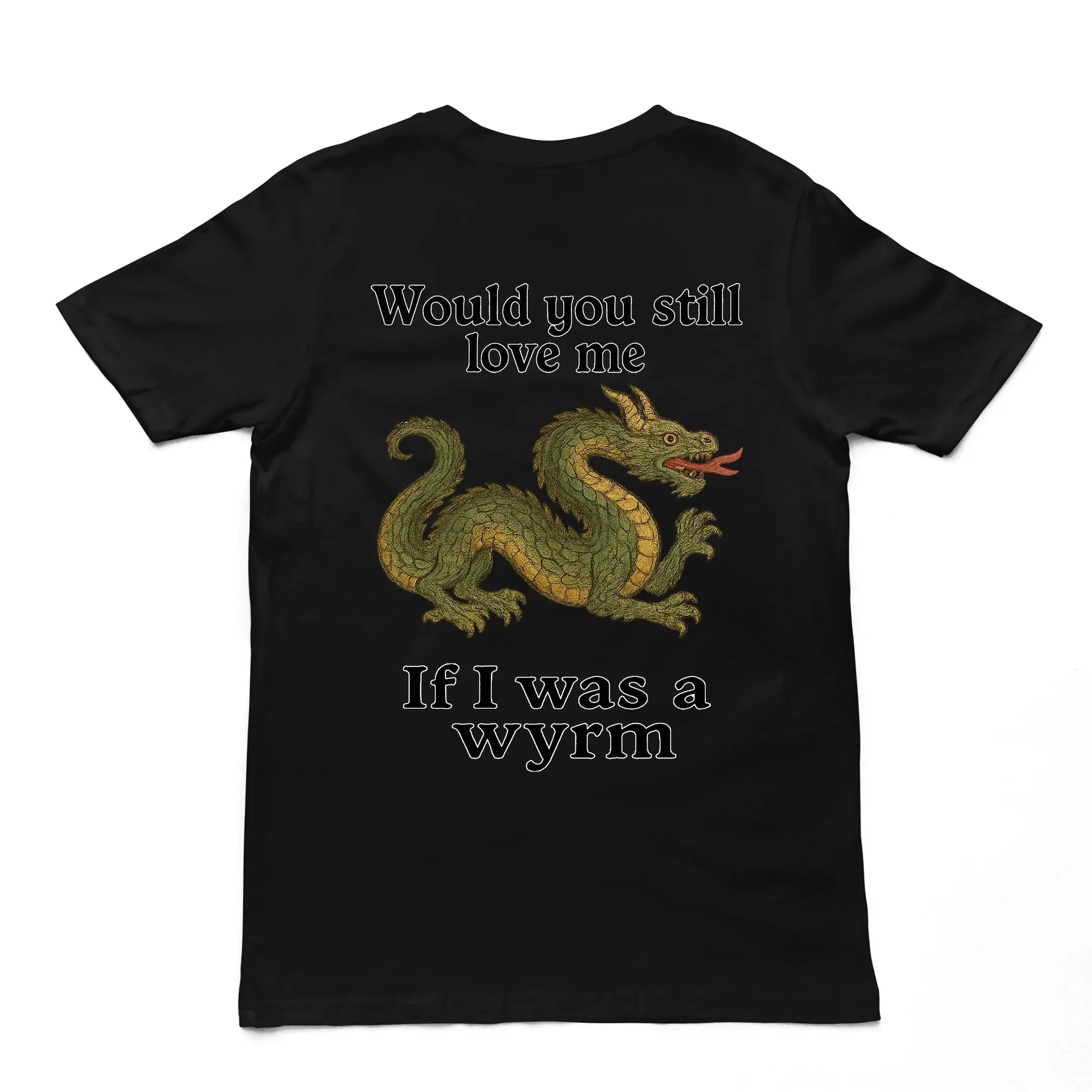 Would you still love me if I was a wyrm T-Shirt (backprint) - Image 2