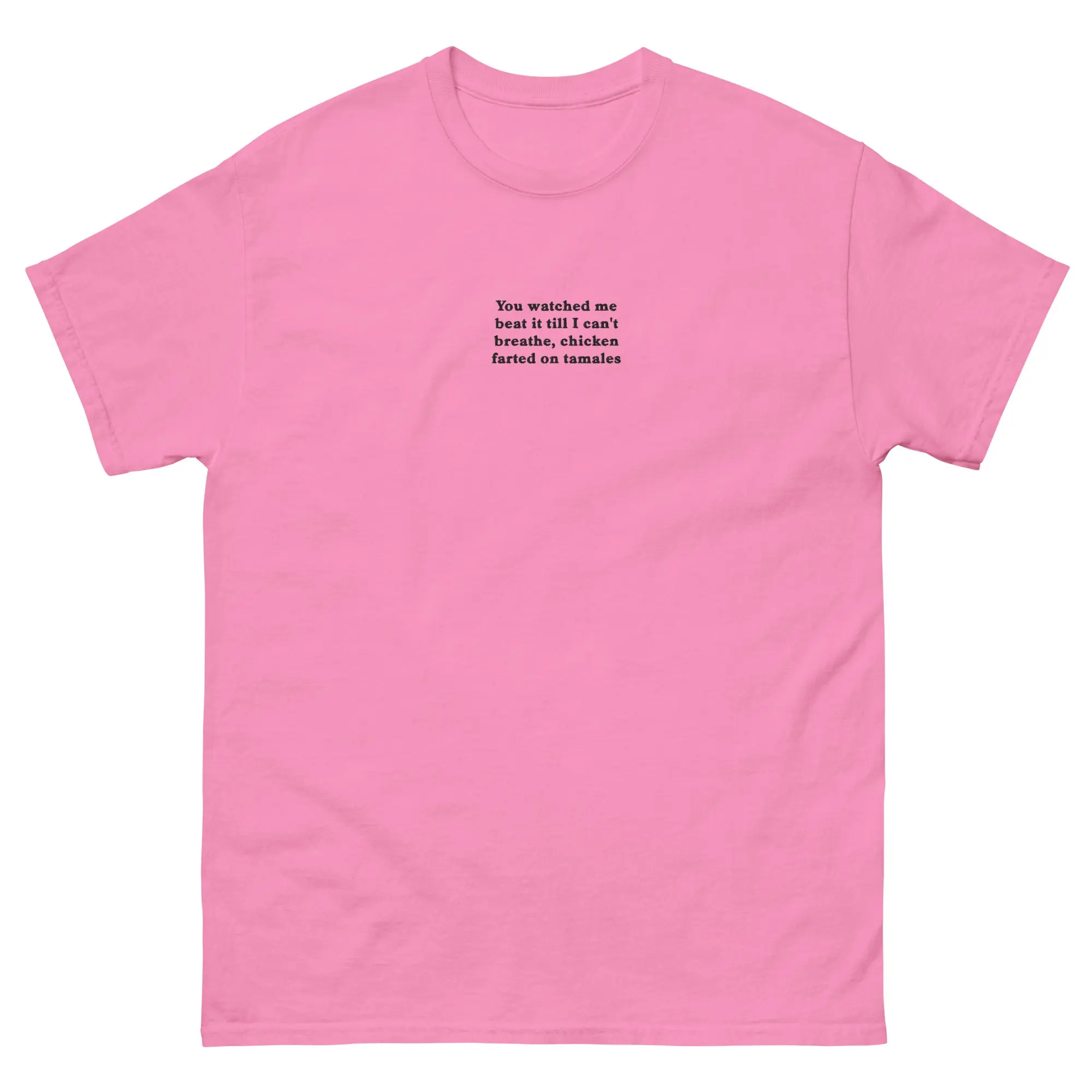 You watched me beat it till I can't breathe, chicken farted on tamales (embroidered) T-Shirt - Image 2
