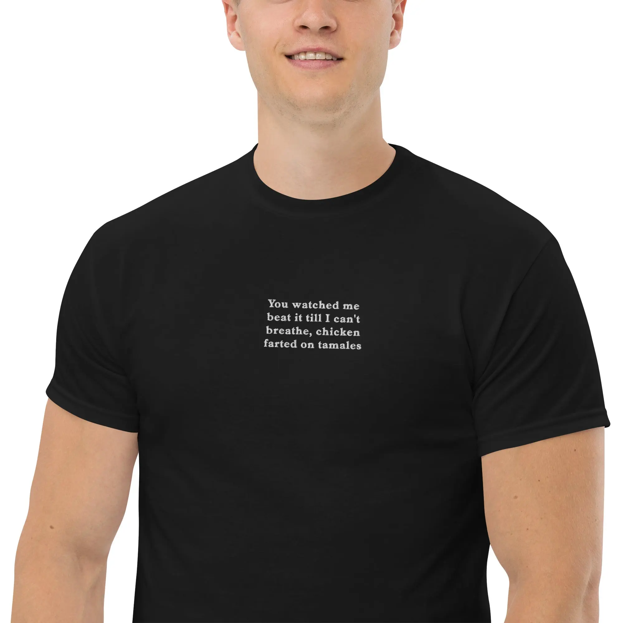 You watched me beat it till I can't breathe, chicken farted on tamales (embroidered) T-Shirt - Image 7