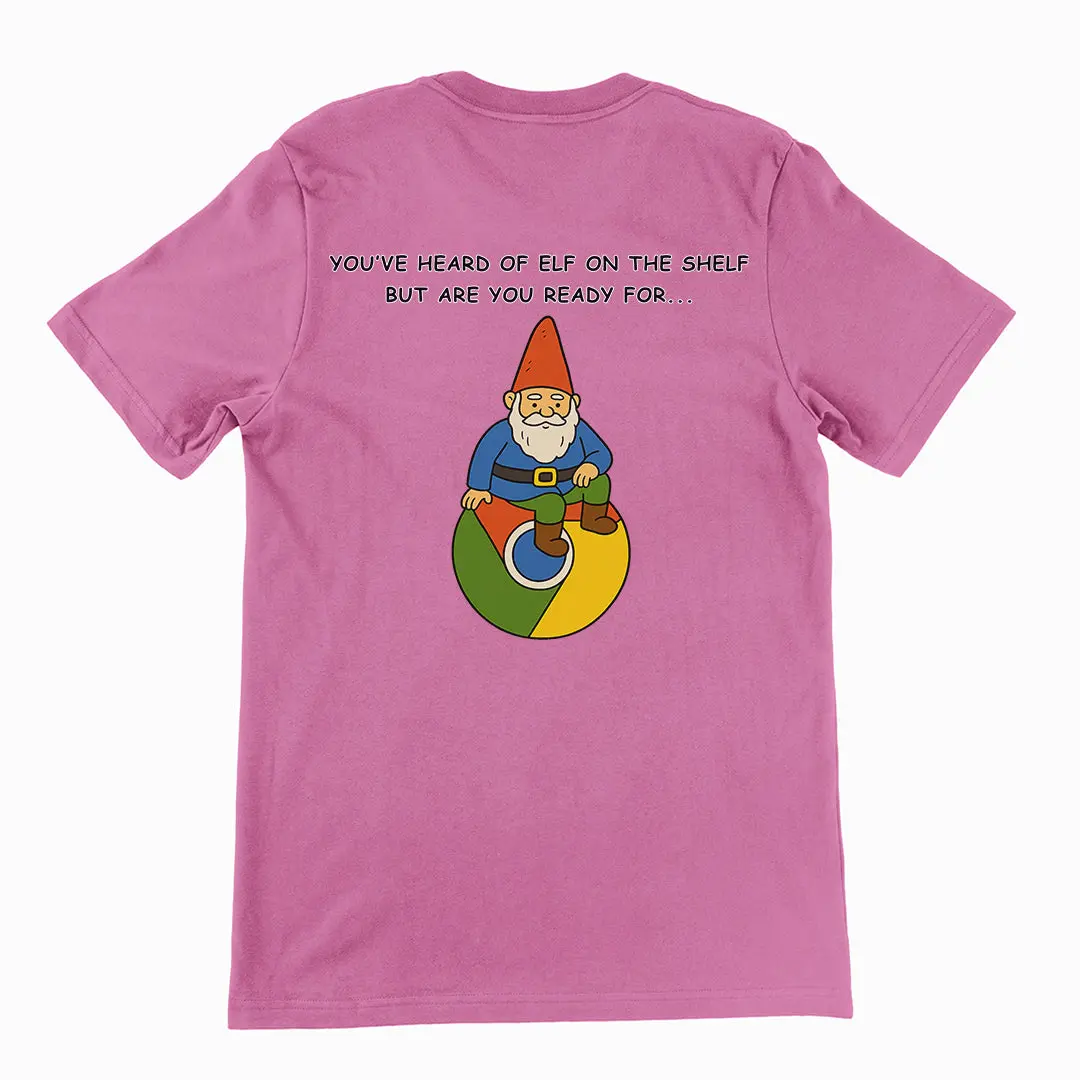 You've heard of elf on the shelf but are you ready for Gnome on Chrome T-Shirt (backprint) - Image 2