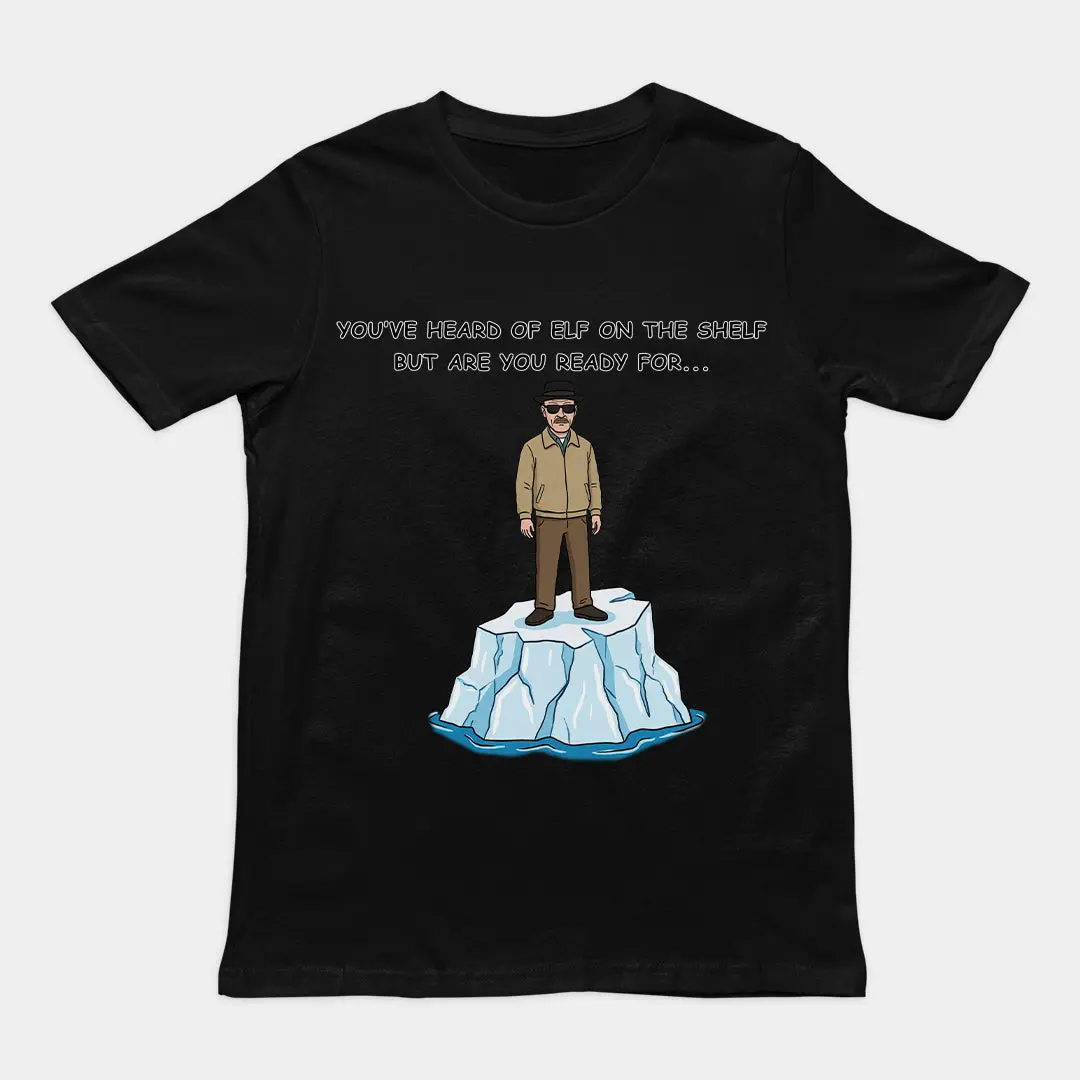 You've heard of elf on the shelf but are you ready for Heisenberg on an Iceberg T-Shirt - Image 2