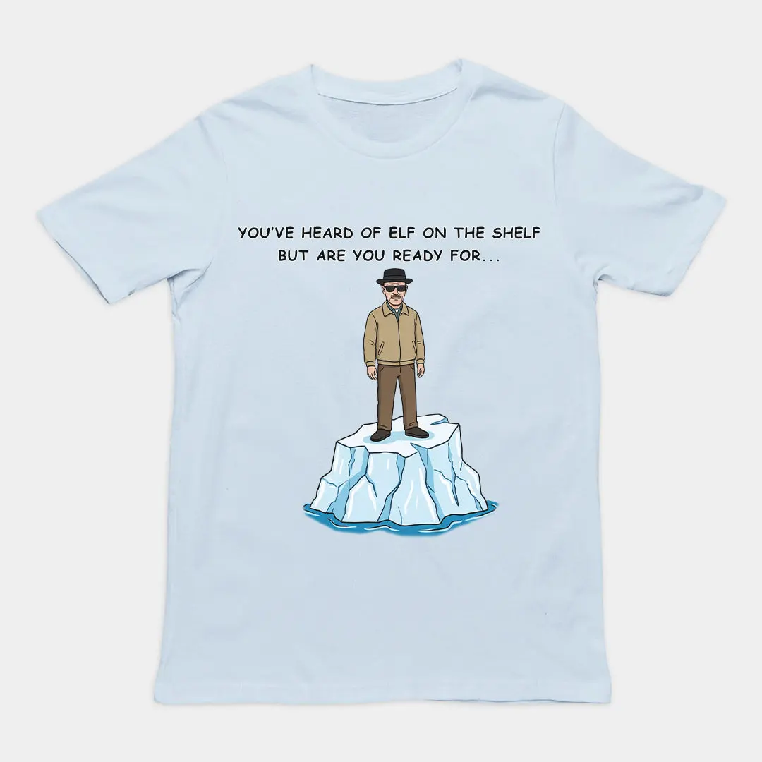 You've heard of elf on the shelf but are you ready for Heisenberg on an Iceberg T-Shirt - Image 6