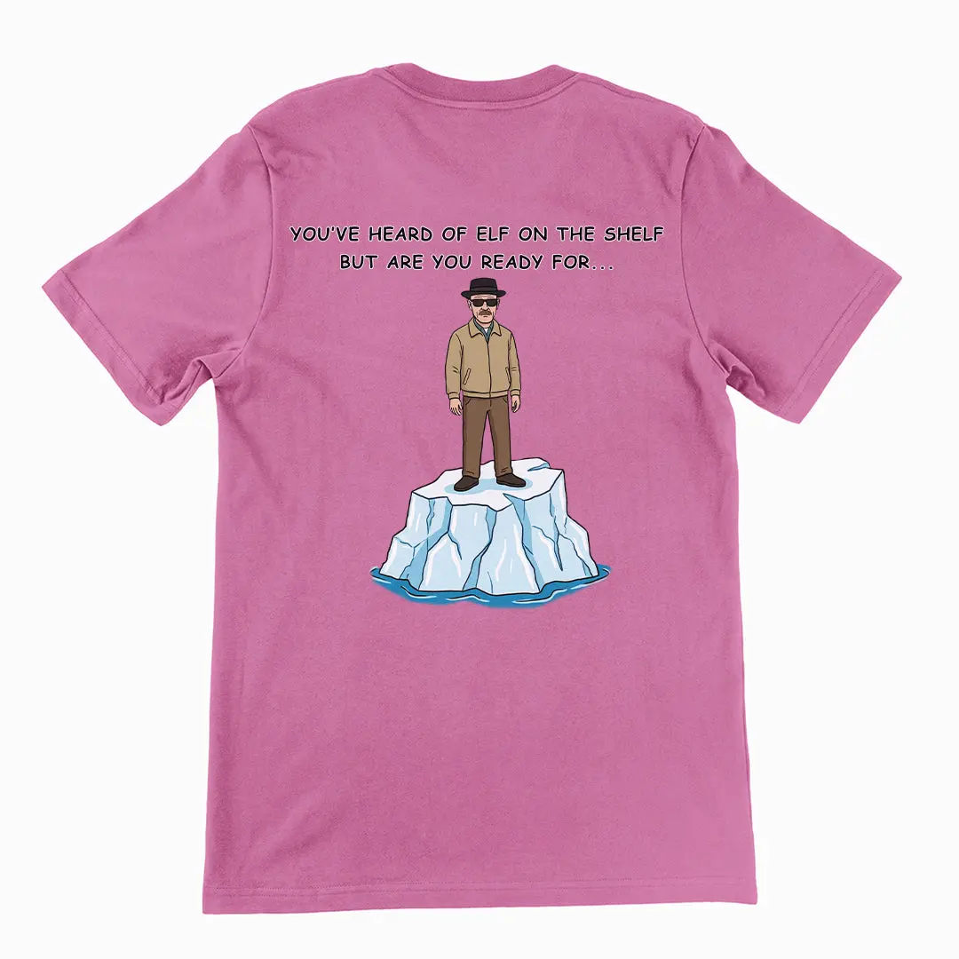 You've heard of elf on the shelf but are you ready for Heisenberg on an Iceberg T-Shirt (backprint) - Image 2