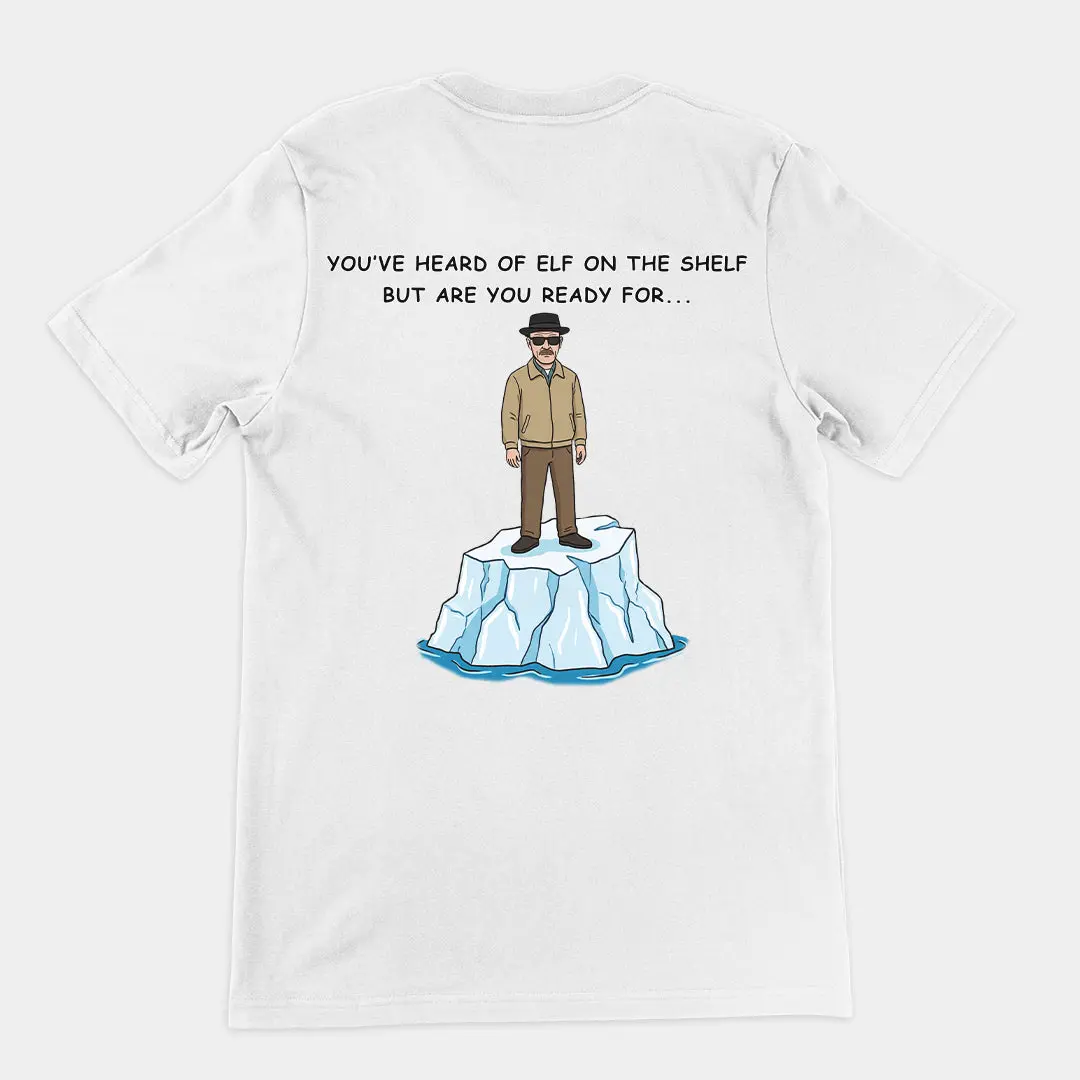 You've heard of elf on the shelf but are you ready for Heisenberg on an Iceberg T-Shirt (backprint) - Image 6